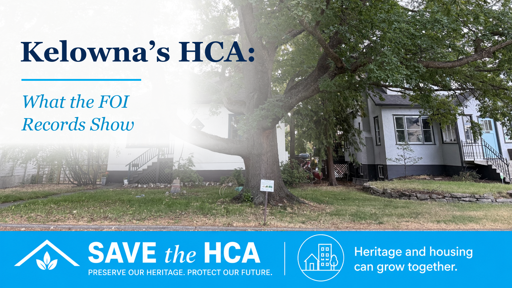 Heritage homes beneath a mature tree, with the headline “Kelowna’s HCA: What the FOI Records Show” and SAVE the HCA branding.